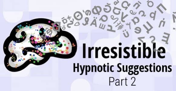 How To Naturally Create Irresistible Hypnotic Suggestions – Part 2: Discover The Potent Power Of Hot Words, Adjectives & Unconscious Priming How To Naturally Create Irresistible Hypnotic Suggestions – Part 2: Discover The Potent Power Of Hot Words, Adjectives & Unconscious Priming
